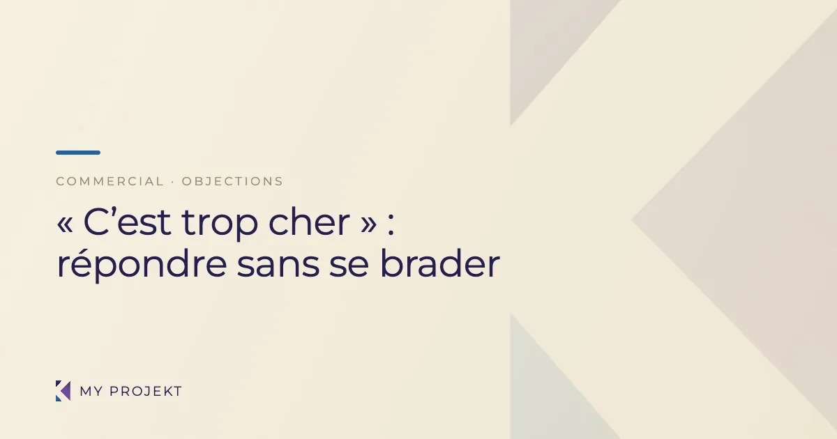 Répondre à l'objection « c'est trop cher » sans se brader — My Projekt