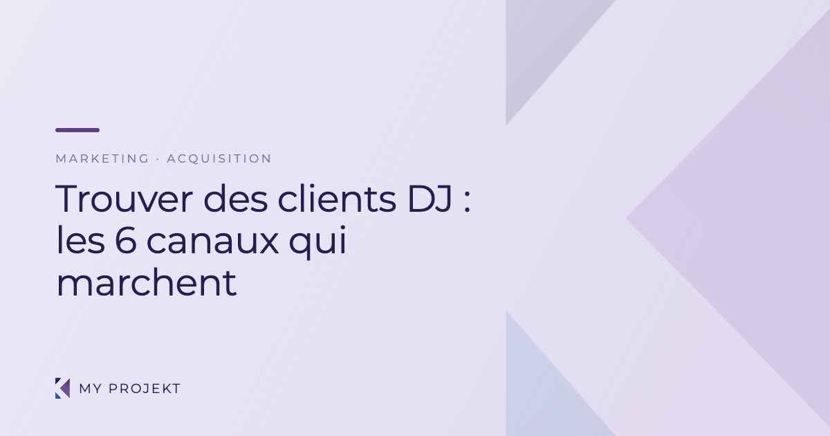 Trouver des clients DJ : les 6 canaux d'acquisition — My Projekt